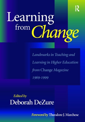 Learning from Change: Landmarks in Teaching and Learning in Higher Education from Change Magazine 1969-1999 by Dezure, Deborah