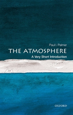 The Atmosphere: A Very Short Introduction by Palmer, Paul