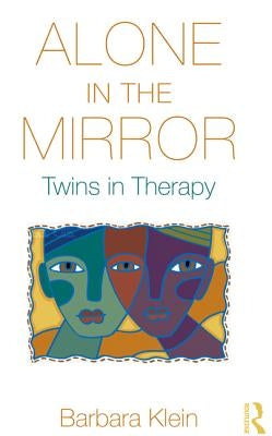 Alone in the Mirror: Twins in Therapy by Klein, Barbara