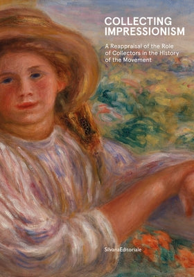 Collecting Impressionism: The Role of Collectors in Establishing and Spreading the Movement by Le Men, Segolene