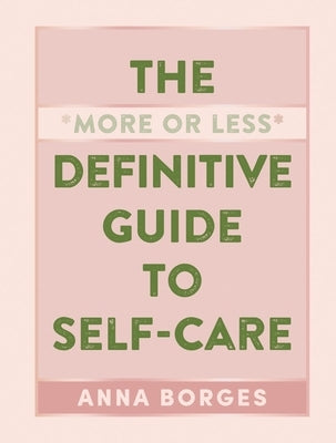 The More or Less Definitive Guide to Self-Care by Borges, Anna