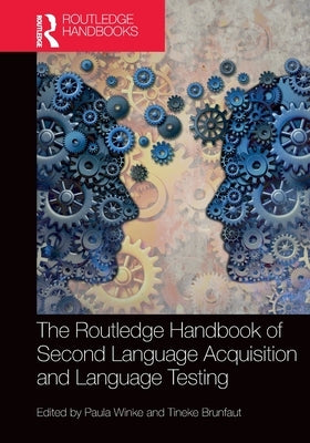 The Routledge Handbook of Second Language Acquisition and Language Testing by Winke, Paula