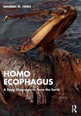 Homo Ecophagus: A Deep Diagnosis to Save the Earth by Hern, Warren M.