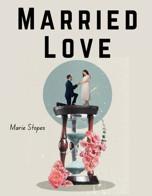 Married Love: Love in Marriage by Marie Stopes