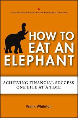 How to Eat an Elephant by Wiginton, Frank