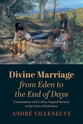 Divine Marriage from Eden to the End of Days by Villeneuve, AndrÃ©