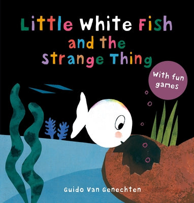 Little White Fish and the Strange Thing by Van Genechten, Guido