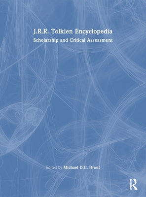 J.R.R. Tolkien Encyclopedia: Scholarship and Critical Assessment by Drout, Michael D. C.