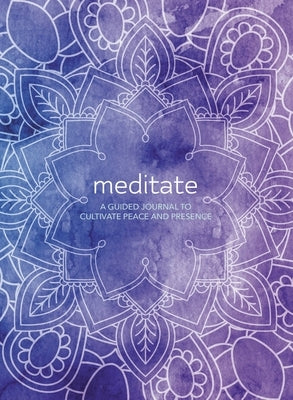 Meditate: A Guided Journal to Cultivate Peace and Presence by Hart, Martin