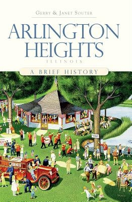 Arlington Heights, Illinois: A Brief History by Souter, Gerry