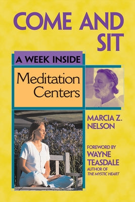 Come and Sit: A Week Inside Meditation Centers by Nelson, Marcia Z.