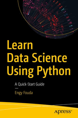 Learn Data Science Using Python: A Quick-Start Guide by Fouda, Engy