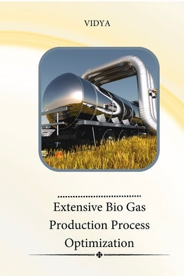 Extensive Bio Gas Production Process Optimization by Vidya