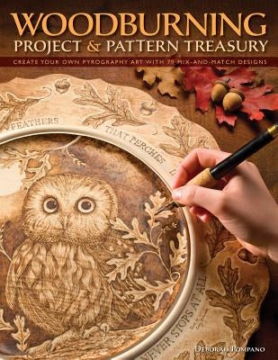 Woodburning Project & Pattern Treasury: Create Your Own Pyrography Art with 70 Mix-And-Match Designs by Pompano, Debbie