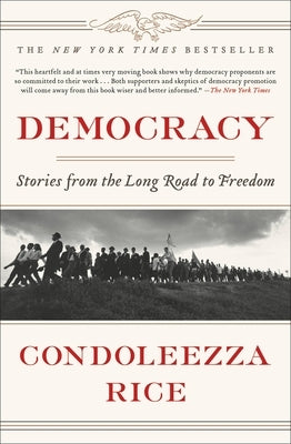 Democracy: Stories from the Long Road to Freedom by Rice, Condoleezza