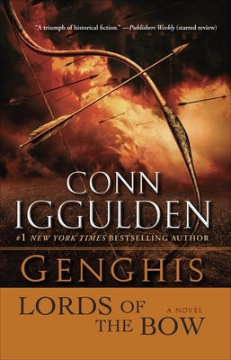 Genghis: Lords of the Bow by Iggulden, Conn