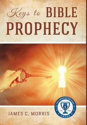 Keys to Bible Prophecy by Morris, James C.