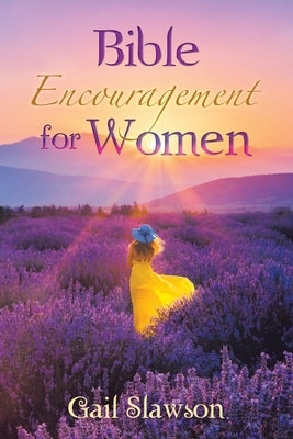 Bible Encouragement for Women by Slawson, Gail