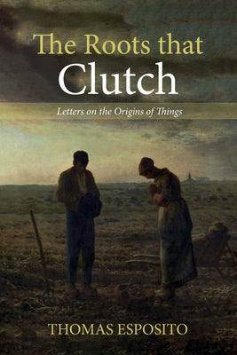 The Roots that Clutch by Esposito, Thomas