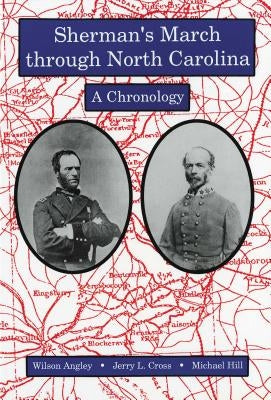 Sherman's March through North Carolina: A Chronology by Angley, Wilson