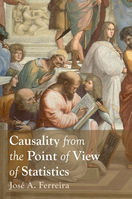 Causality from the Point of View of Statistics by Ferreira, JosÃ© A.