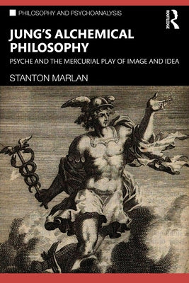 Jung's Alchemical Philosophy: Psyche and the Mercurial Play of Image and Idea by Marlan, Stanton