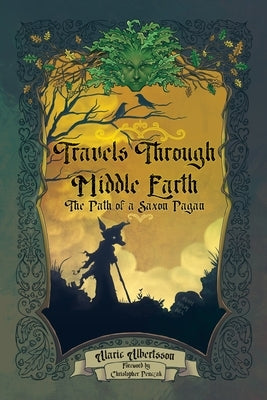 Travels Through Middle Earth: The Path of a Saxon Pagan by Albertsson, Alaric