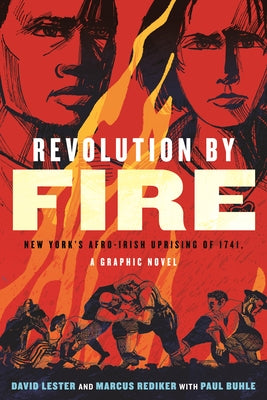 Revolution by Fire: New York's Afro-Irish Uprising of 1741, a Graphic Novel by Rediker, Marcus