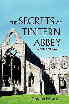 The Secrets of Tintern Abbey: A Historical Novel by Masters, Gordon