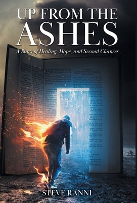 Up From The Ashes: A Story of Healing, Hope, and Second Chances by Ranni, Steve