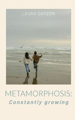 Metamorphosis: Constantly growing by Garzon, Laura Fajardo