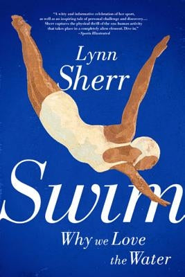 Swim: Why We Love the Water by Sherr, Lynn