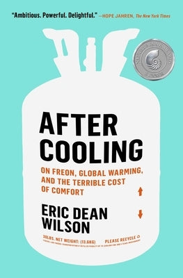 After Cooling: On Freon, Global Warming, and the Terrible Cost of Comfort by Wilson, Eric Dean