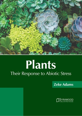 Plants: Their Response to Abiotic Stress by Adams, Zeke