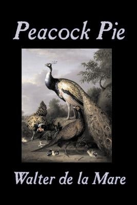 Peacock Pie by Walter da la Mare, Fiction, Literary, Poetry, English, Irish, Scottish, Welsh, Classics by De La Mare, Walter