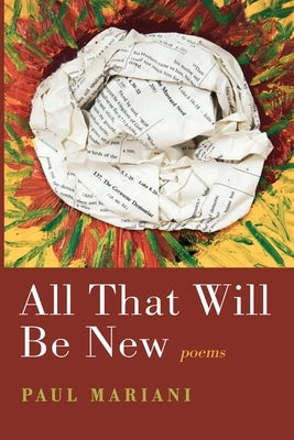 All That Will Be New: Poems by Mariani, Paul