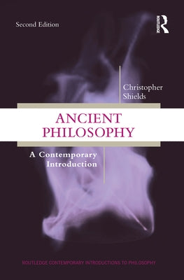 Ancient Philosophy: A Contemporary Introduction by Shields, Christopher