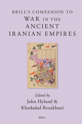 Brill's Companion to War in the Ancient Iranian Empires by Hyland, John