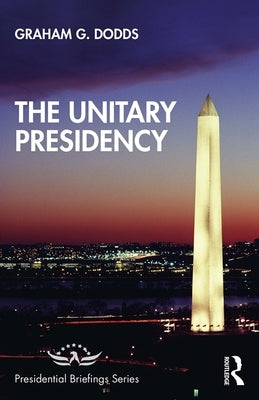 The Unitary Presidency by Dodds, Graham G.