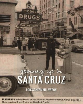 Growing Up in Santa Cruz by Lawson, Lois Ackerman