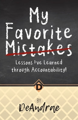 My Favorite Mistakes; Lessons I've Learned through Accountability by Hinton, de Andrae