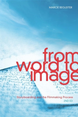 From Word to Image: Storyboarding and the Filmmaking Process by Begleiter, Marcie