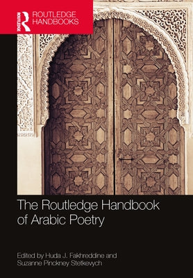 The Routledge Handbook of Arabic Poetry by Fakhreddine, Huda