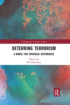 Deterring Terrorism: A Model for Strategic Deterrence by Lieberman, Elli