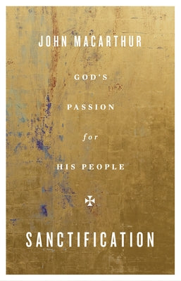 Sanctification: God's Passion for His People by MacArthur, John