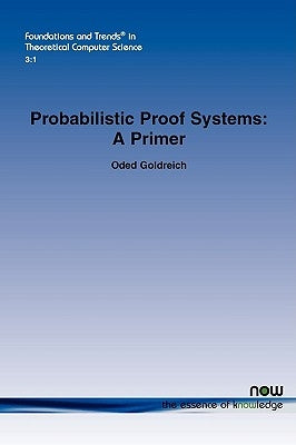 Probabilistic Proof Systems: A Primer by Goldreich, Oded