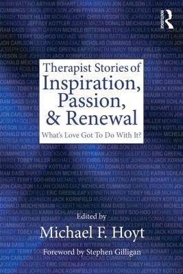 Therapist Stories of Inspiration, Passion, and Renewal: What's Love Got To Do With It? by Hoyt, Michael F.