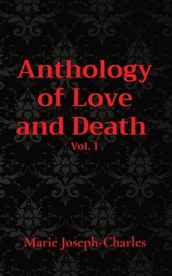 Anthology of Love and Death Vol. 1 by Joseph-Charles, Marie