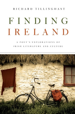 Finding Ireland: A Poet's Explorations of Irish Literature and Culture by Tillinghast, Richard