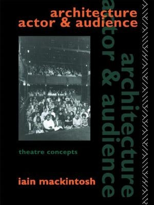 Architecture, Actor and Audience by Mackintosh, Iain